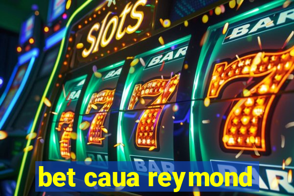 bet caua reymond